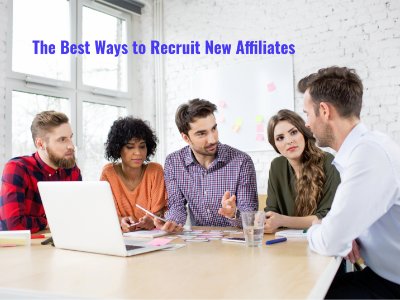 What Are the Best Ways to Recruit New Affiliate Marketers for Your Affiliate Program?